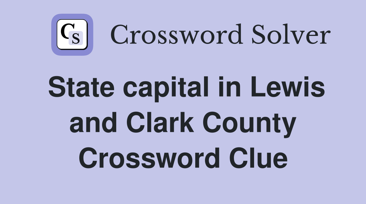 State capital in Lewis and Clark County Crossword Clue