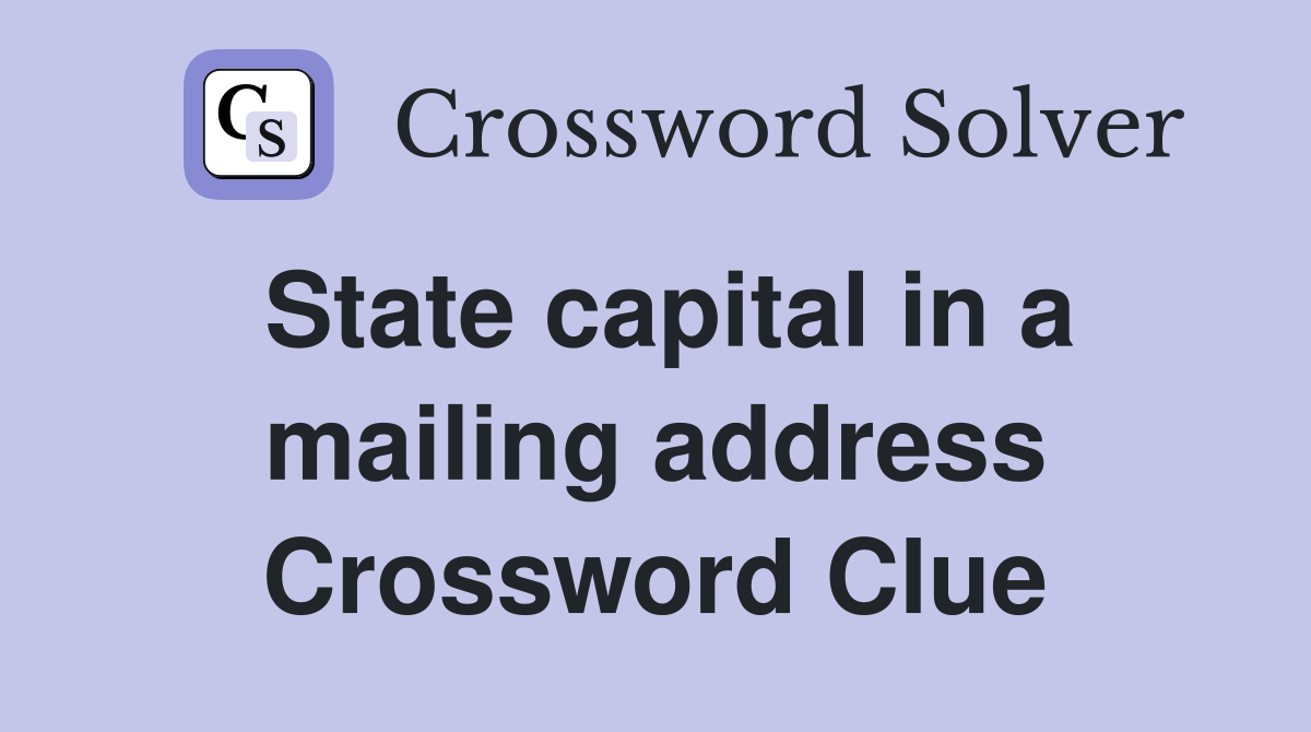 State capital in a mailing address Crossword Clue