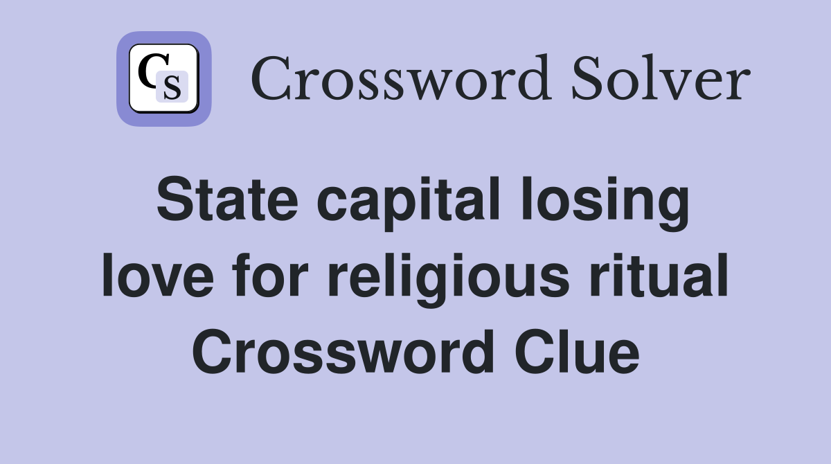 State capital losing love for religious ritual Crossword Clue