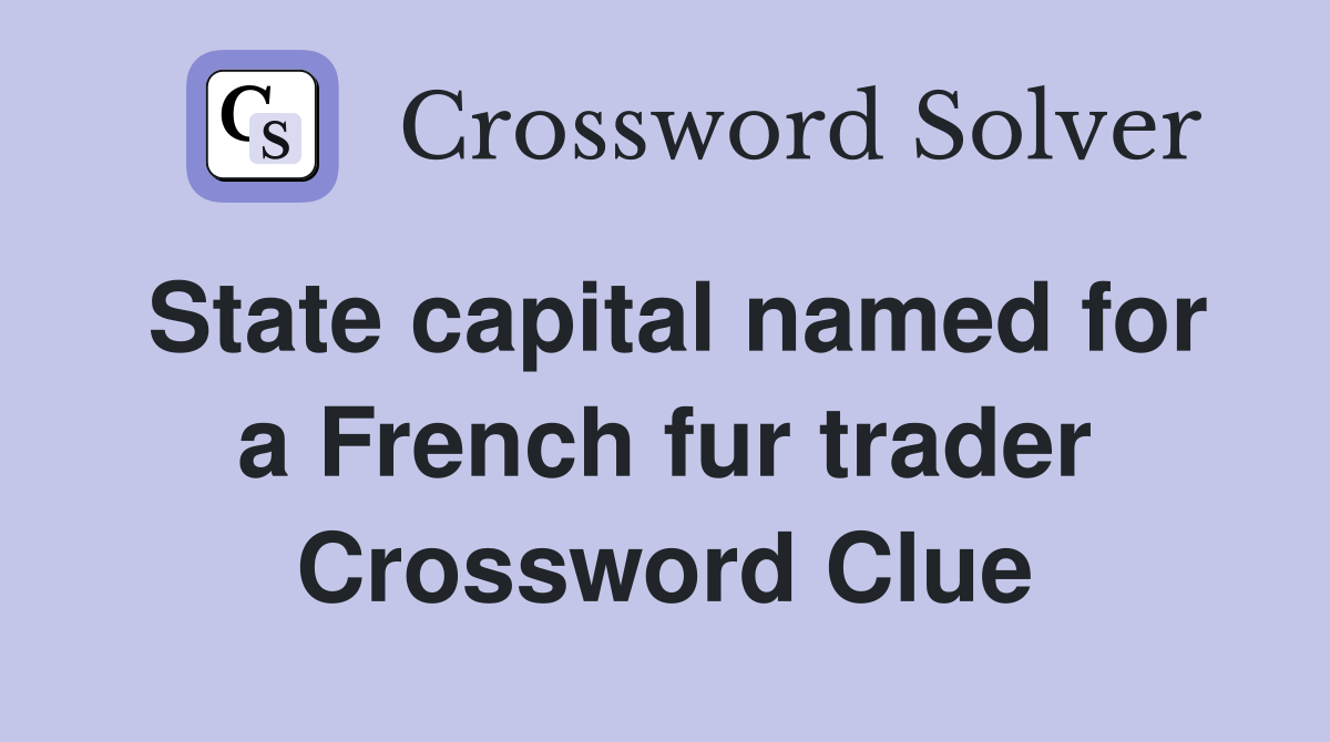 State capital named for a French fur trader Crossword Clue