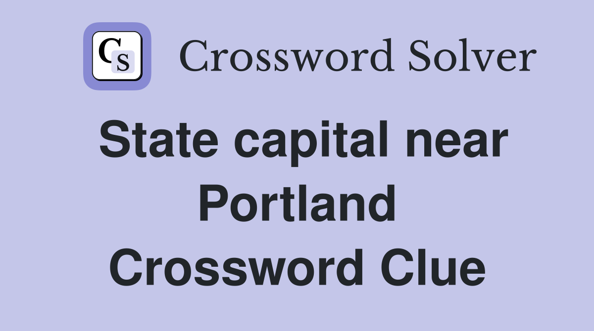 State capital near Portland Crossword Clue