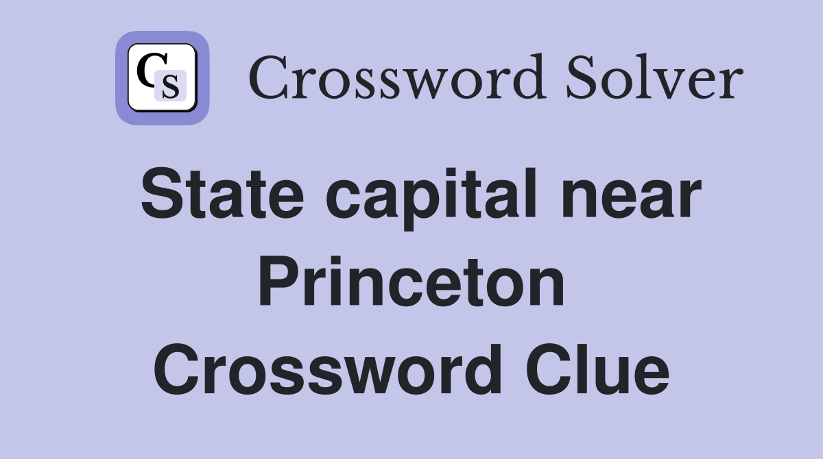 State capital near Princeton Crossword Clue