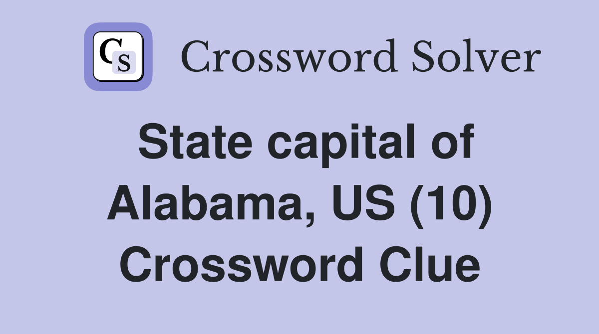 State capital of Alabama, US (10) Crossword Clue