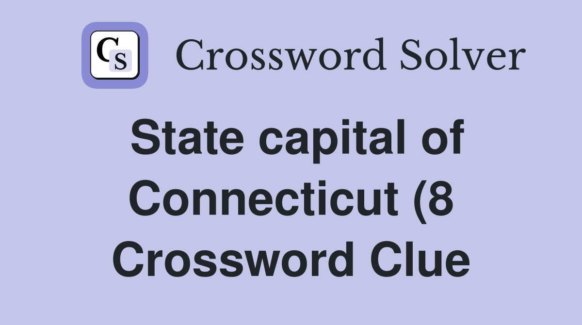 State capital of Connecticut (8) Crossword Clue Answers Crossword State capital of Connecticut (8) Crossword Clue Answers Crossword