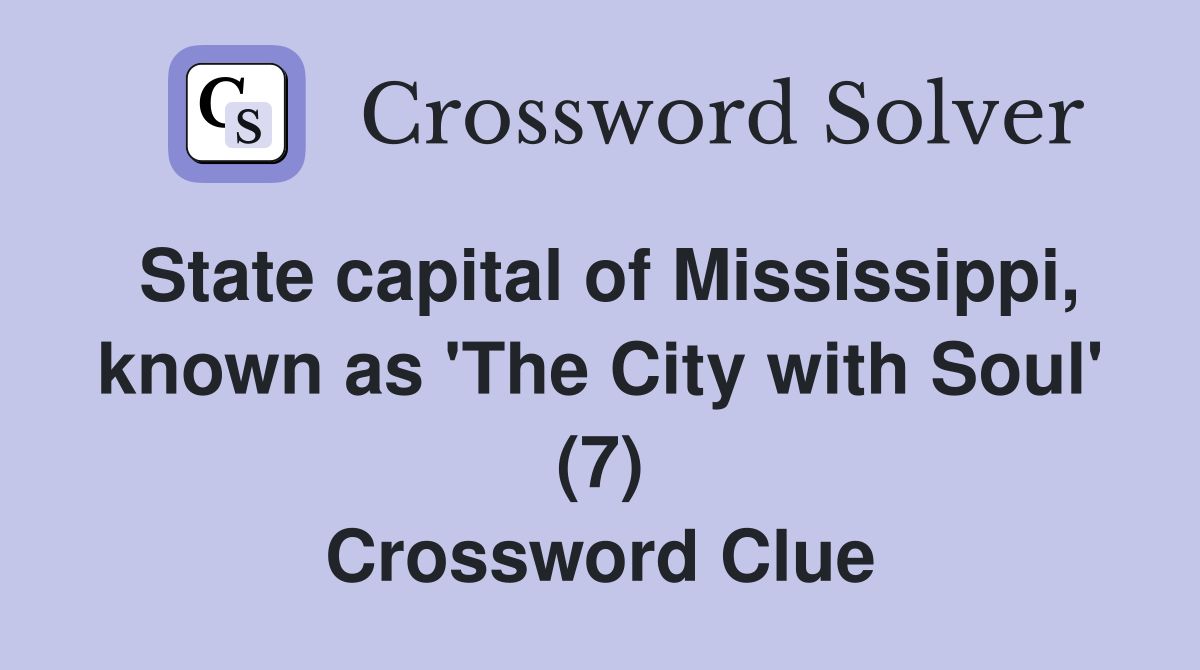 State capital of Mississippi, known as 'The City with Soul' (7) Crossword Clue