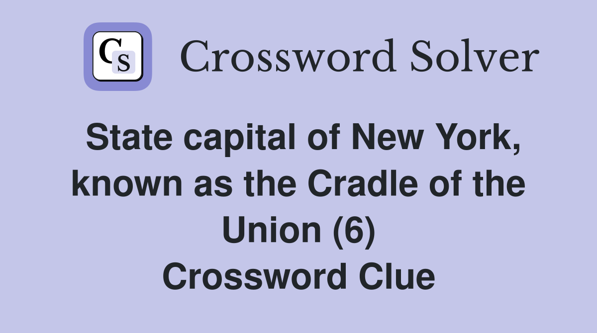State capital of New York, known as the Cradle of the Union (6) Crossword Clue