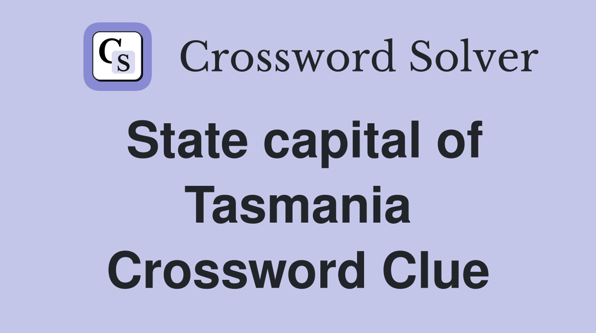 State capital of Tasmania Crossword Clue