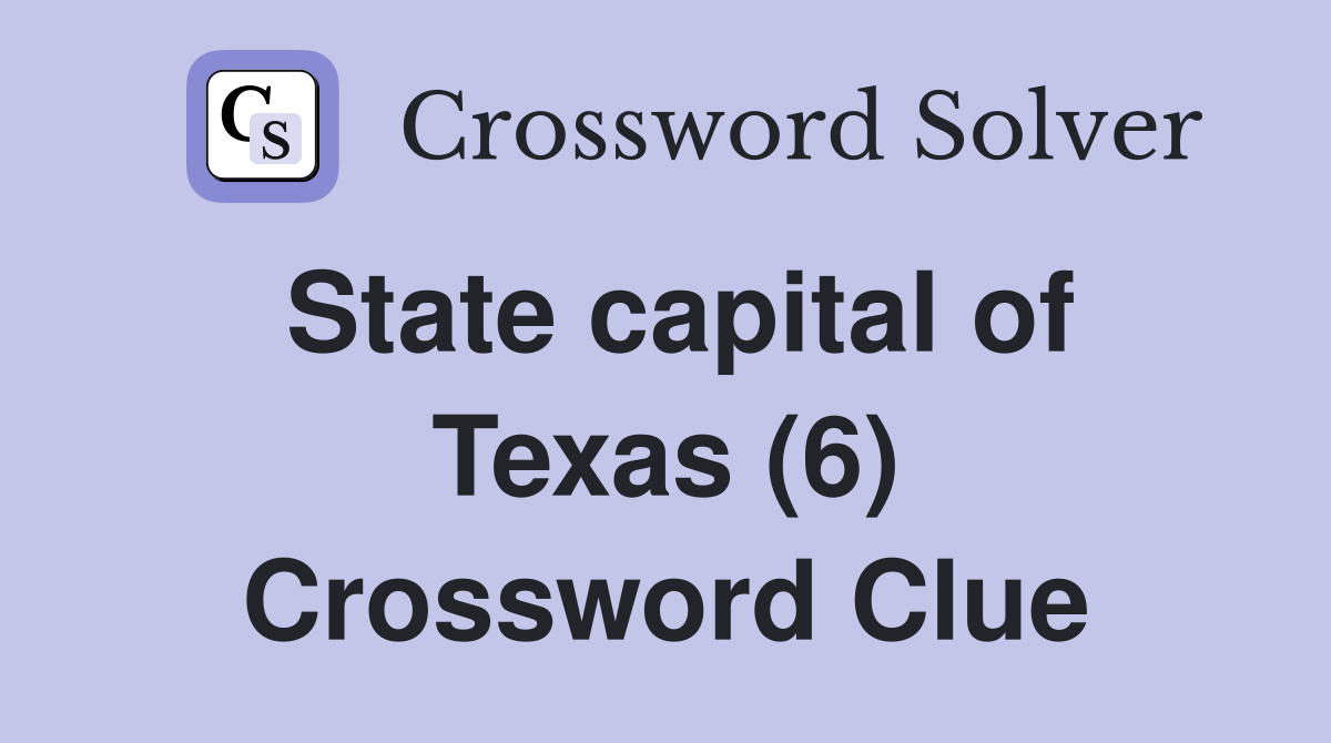 State capital of Texas (6) Crossword Clue