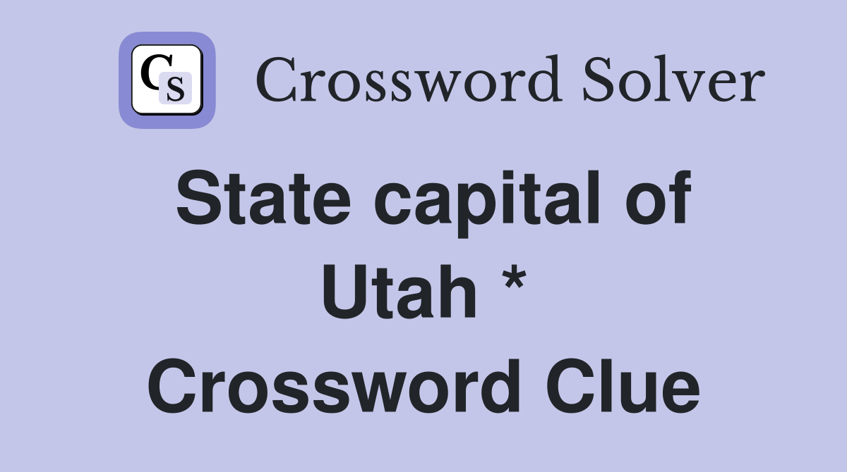 State capital of Utah * Crossword Clue