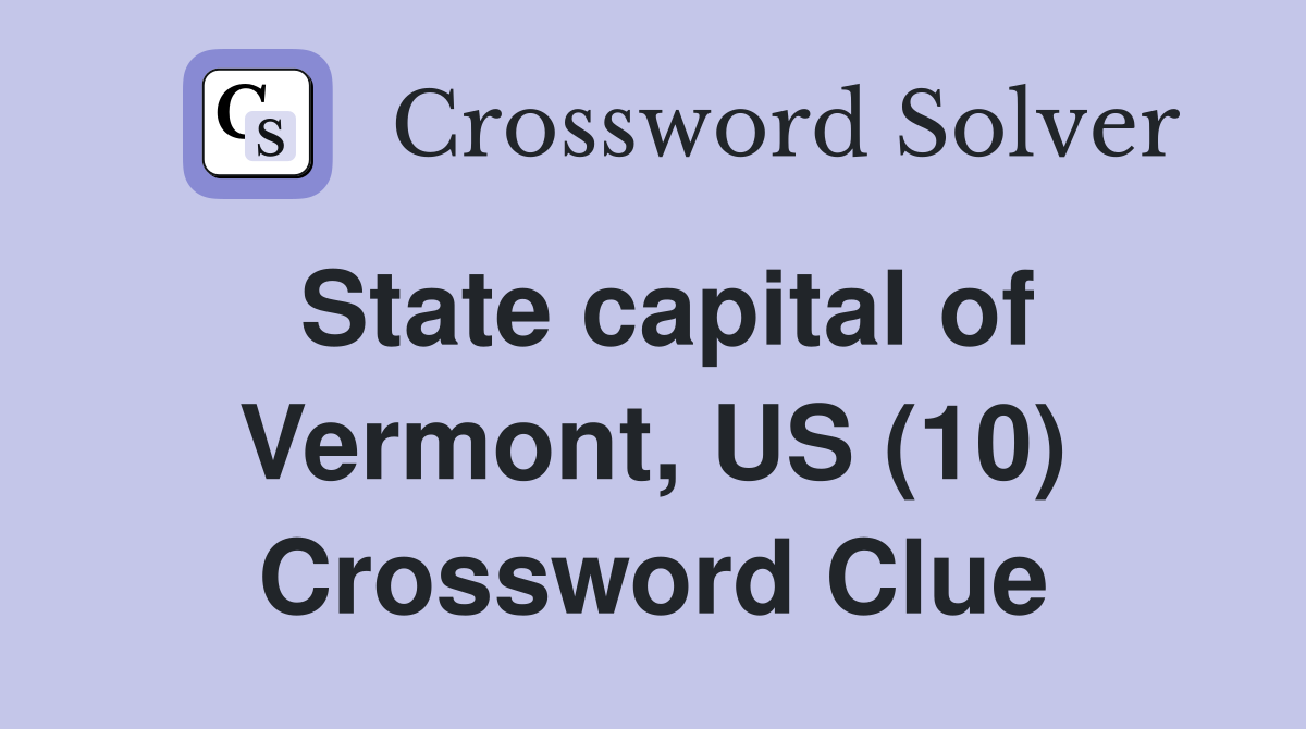 State capital of Vermont, US (10) Crossword Clue