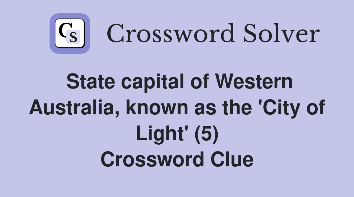 State capital of Western Australia, known as the 'City of Light' (5) Crossword Clue