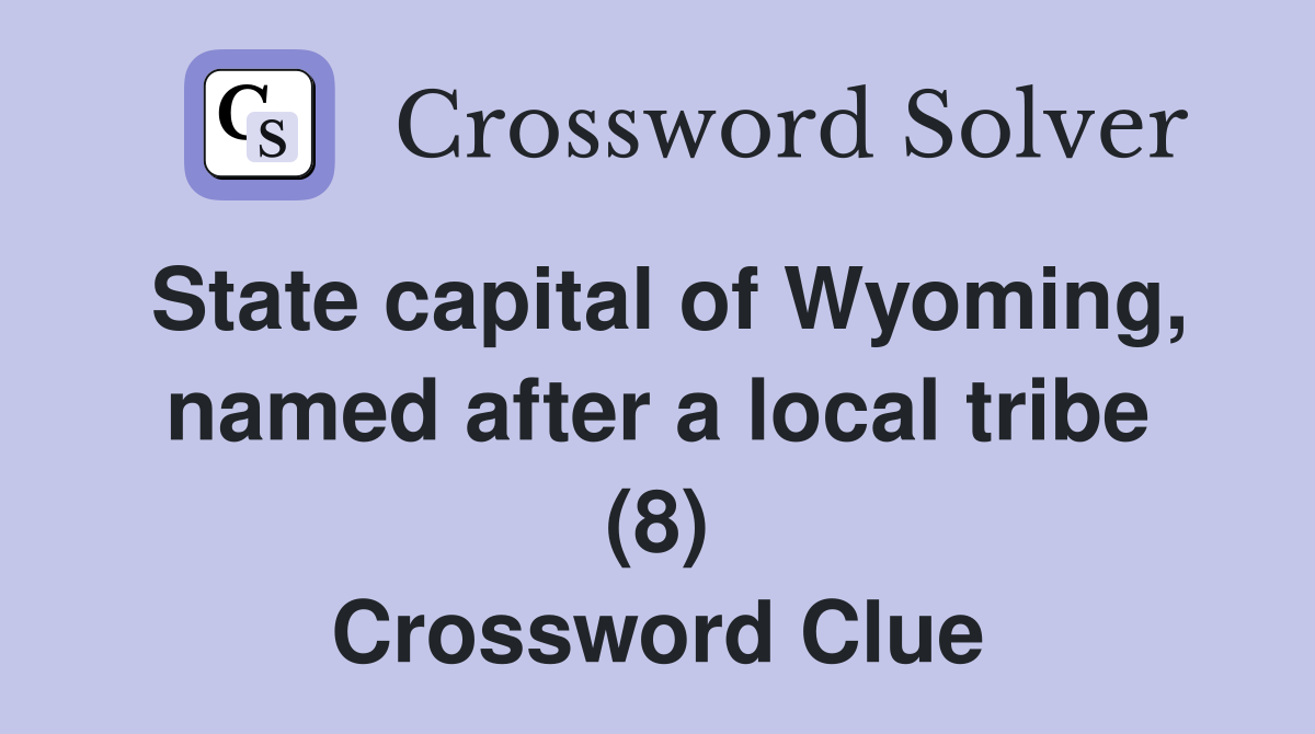 State capital of Wyoming, named after a local tribe (8) Crossword Clue
