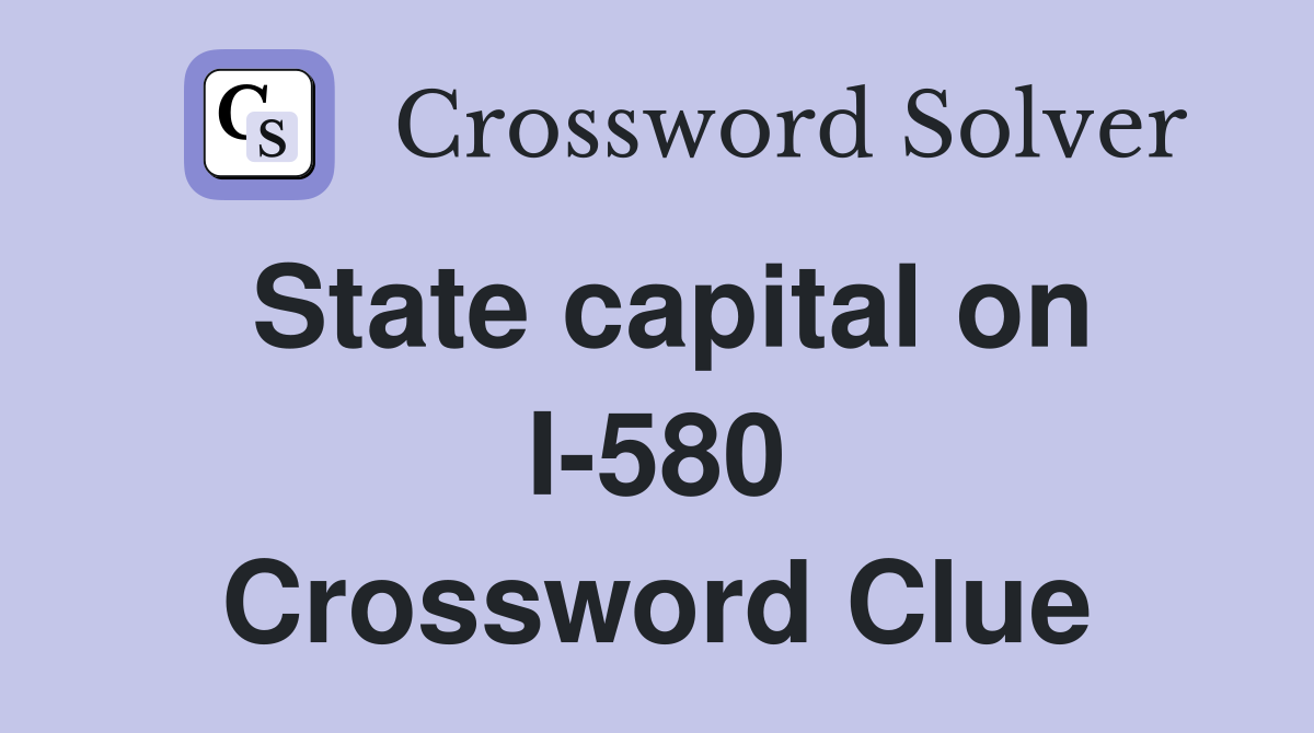 State capital on I-580 Crossword Clue
