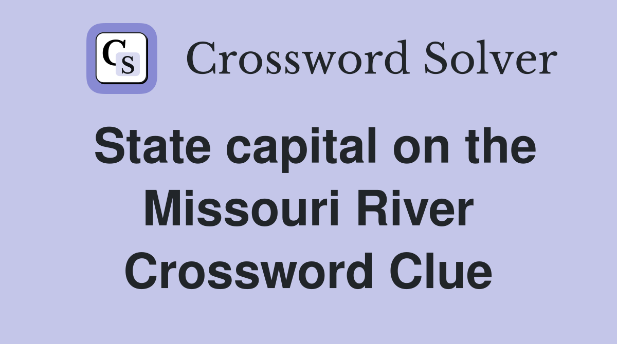 State capital on the Missouri River Crossword Clue