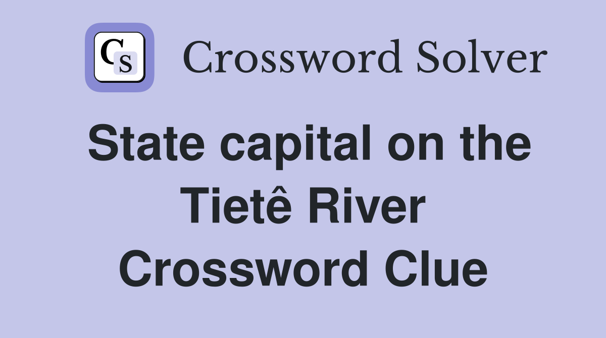 State capital on the Tietê River Crossword Clue