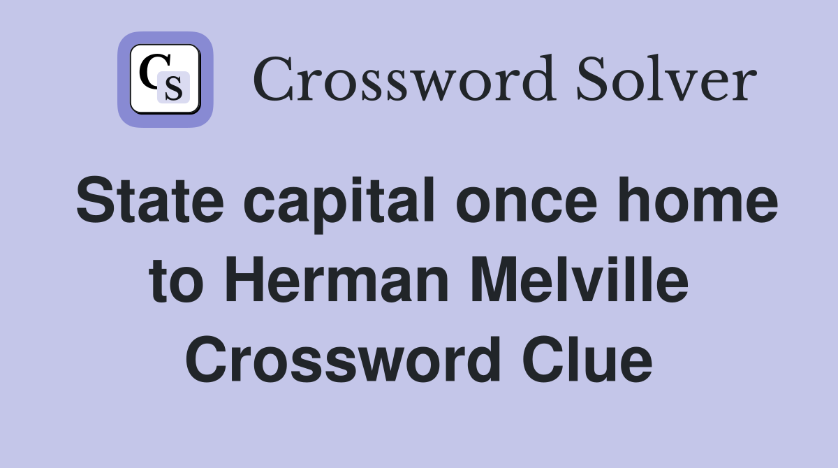 State capital once home to Herman Melville Crossword Clue