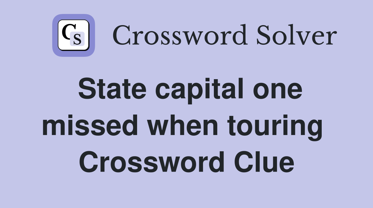 State capital one missed when touring  Crossword Clue