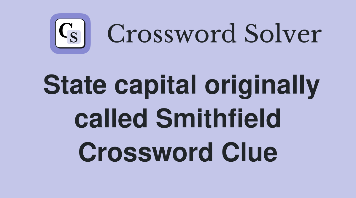 State capital originally called Smithfield Crossword Clue