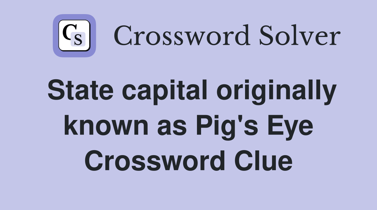 State capital originally known as Pig's Eye Crossword Clue
