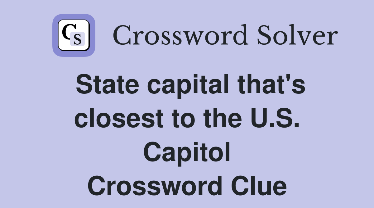 State capital that's closest to the U.S. Capitol Crossword Clue