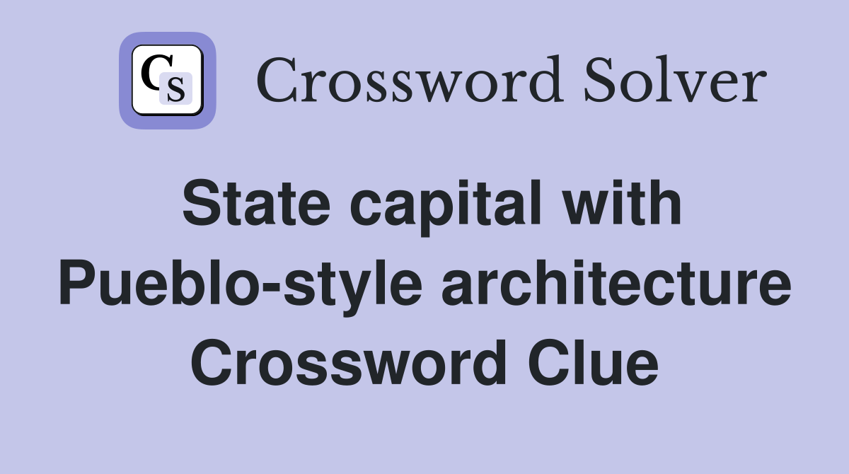 State capital with Pueblo-style architecture Crossword Clue