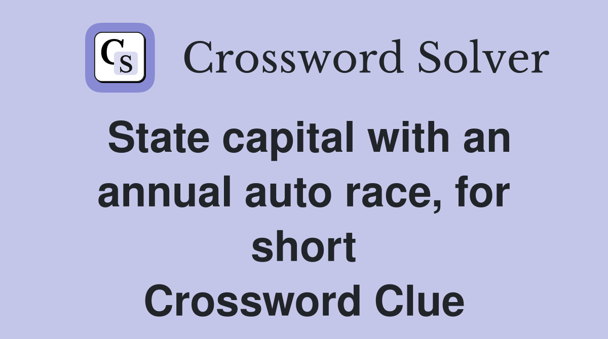State capital with an annual auto race, for short Crossword Clue