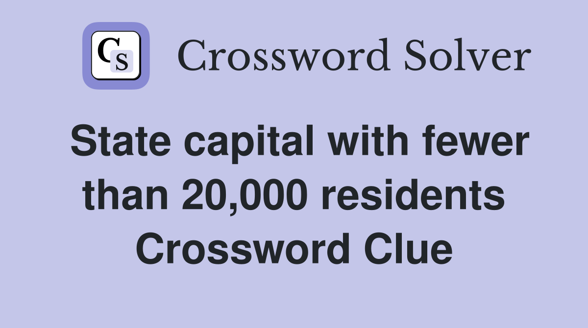 State capital with fewer than 20,000 residents Crossword Clue