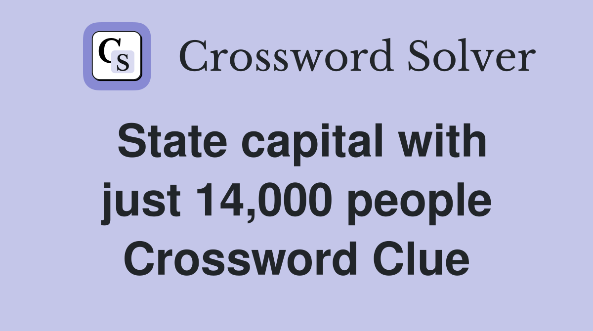 State capital with just 14,000 people Crossword Clue