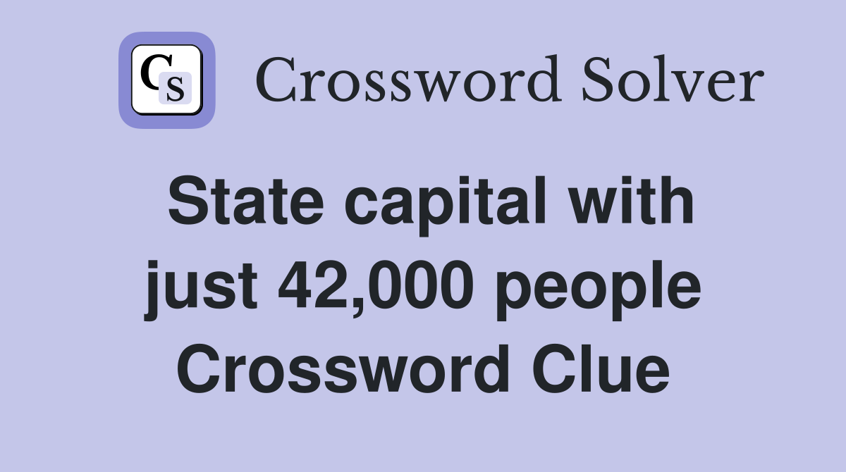 State capital with just 42,000 people Crossword Clue