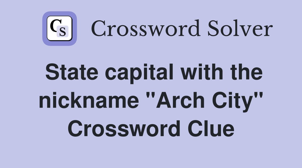 State capital with the nickname "Arch City" Crossword Clue