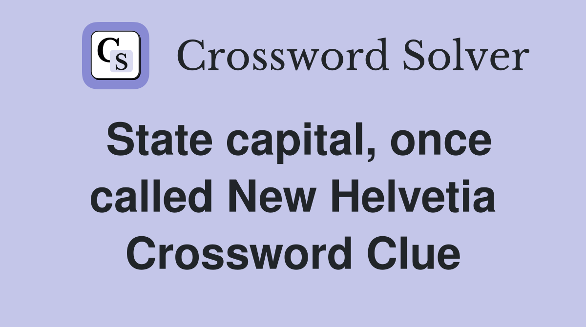State capital, once called New Helvetia Crossword Clue