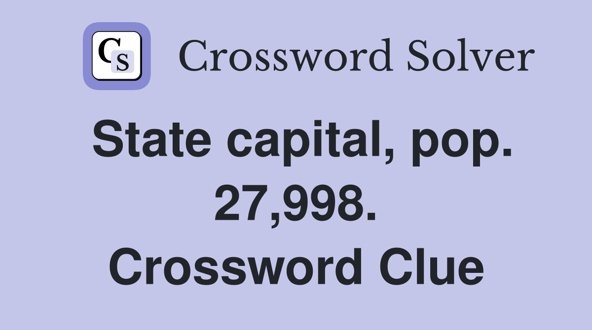 State capital, pop. 27,998. Crossword Clue