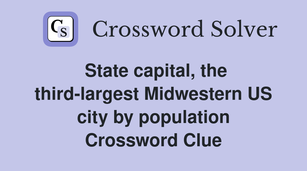 State capital, the third-largest Midwestern US city by population Crossword Clue