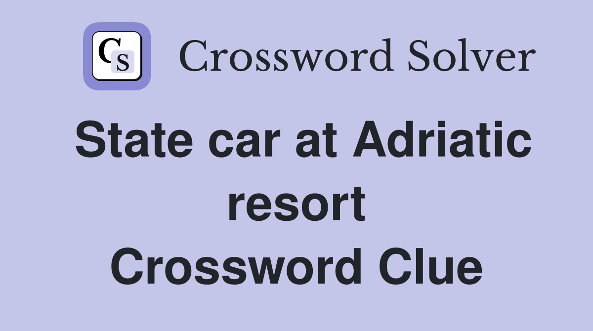 State car at Adriatic resort Crossword Clue