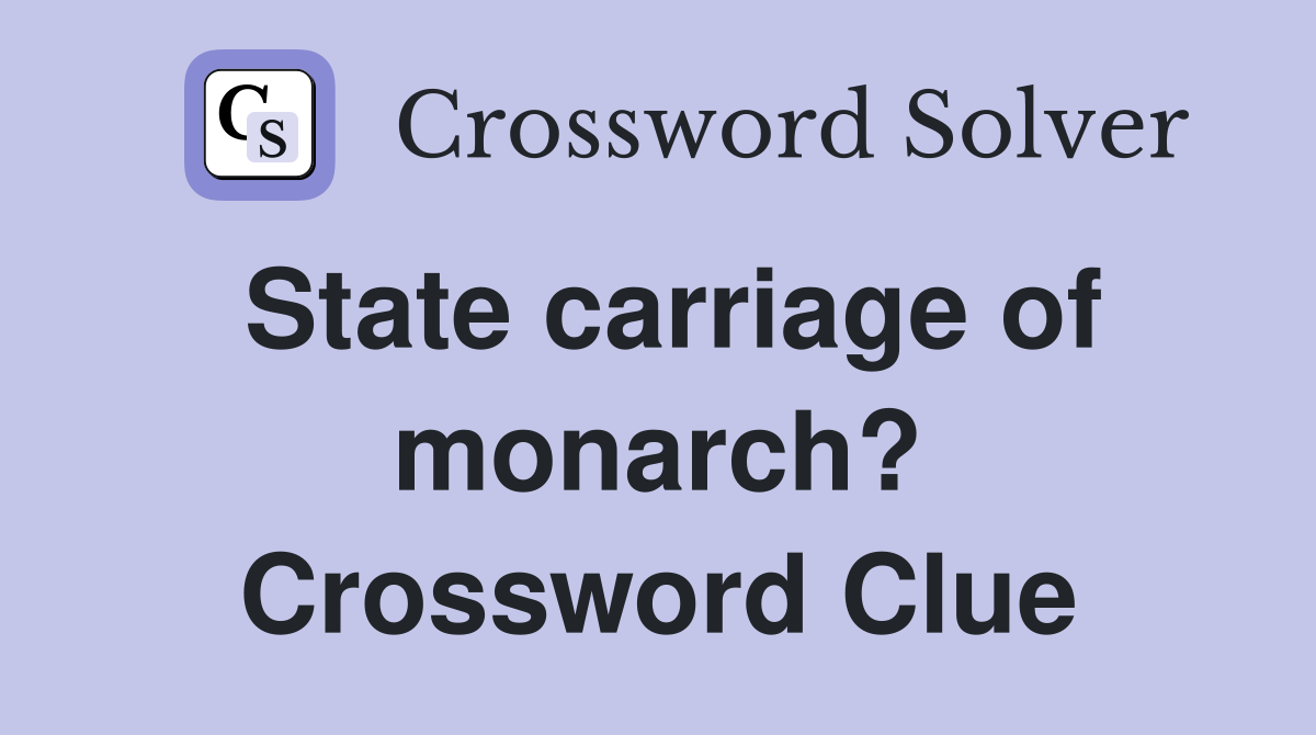 State carriage of monarch? Crossword Clue