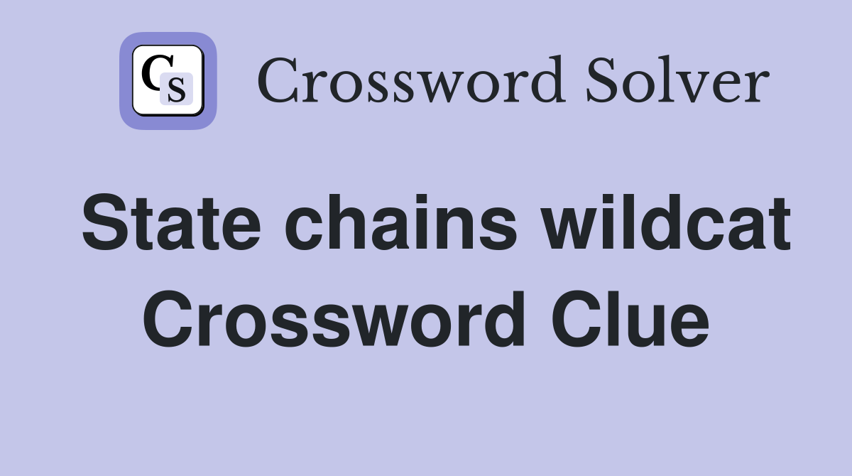 State chains wildcat Crossword Clue