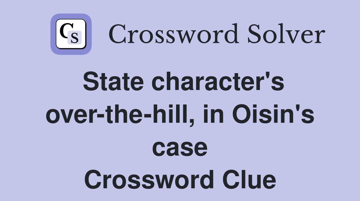 State character's over-the-hill, in Oisin's case Crossword Clue
