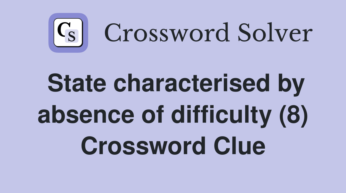 State characterised by absence of difficulty (8) Crossword Clue