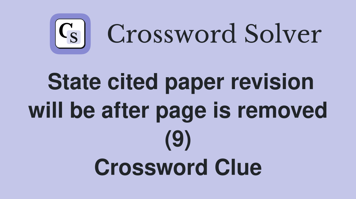 State cited paper revision will be after page is removed (9) Crossword Clue