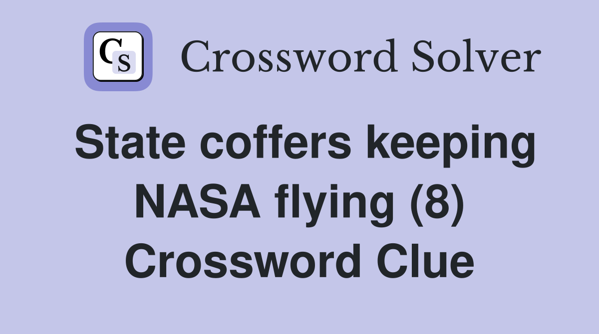 State coffers keeping NASA flying (8) Crossword Clue