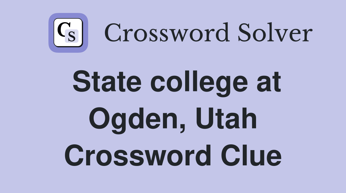 State college at Ogden, Utah Crossword Clue