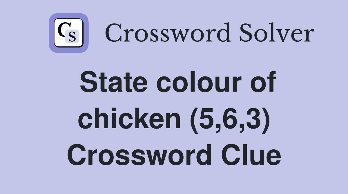 State colour of chicken (5,6,3) Crossword Clue