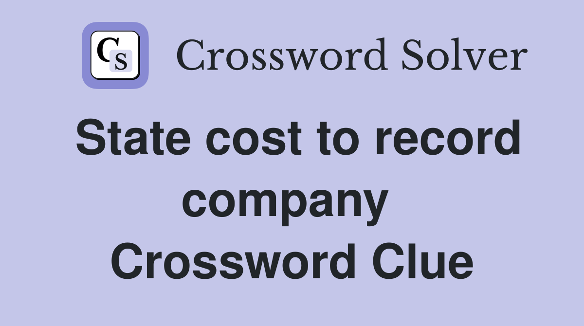 State cost to record company  Crossword Clue