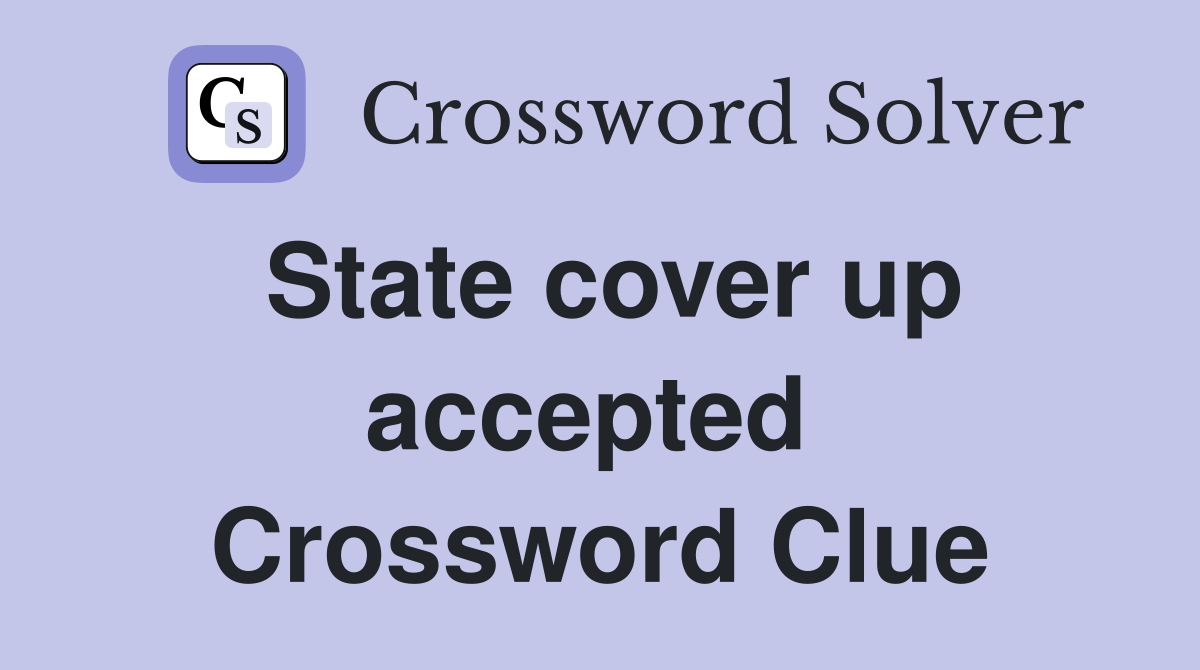 State cover up accepted  Crossword Clue