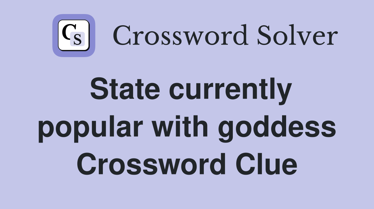 State currently popular with goddess Crossword Clue