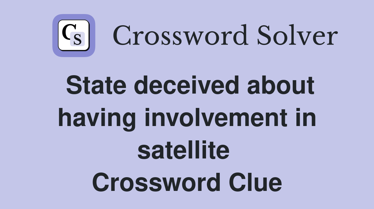 State deceived about having involvement in satellite  Crossword Clue