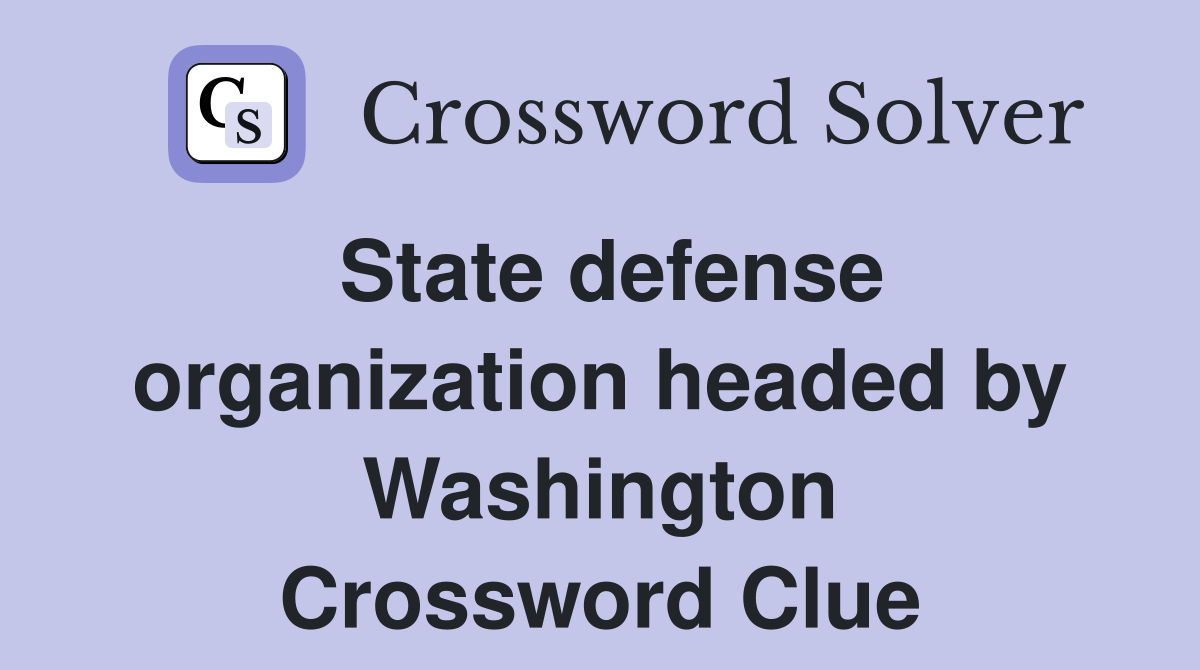 State defense organization headed by Washington Crossword Clue