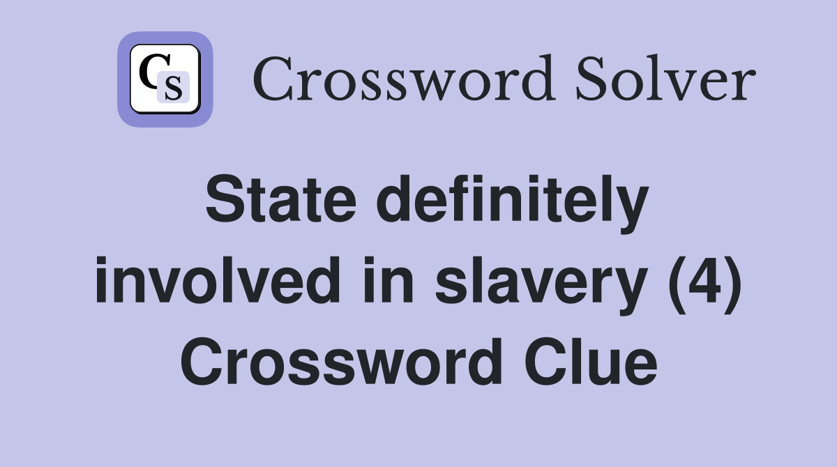 State definitely involved in slavery (4) Crossword Clue