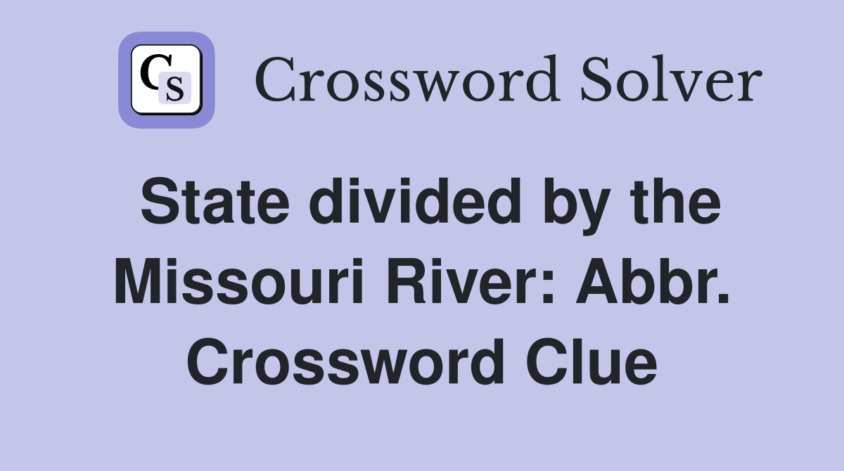 State divided by the Missouri River: Abbr. Crossword Clue