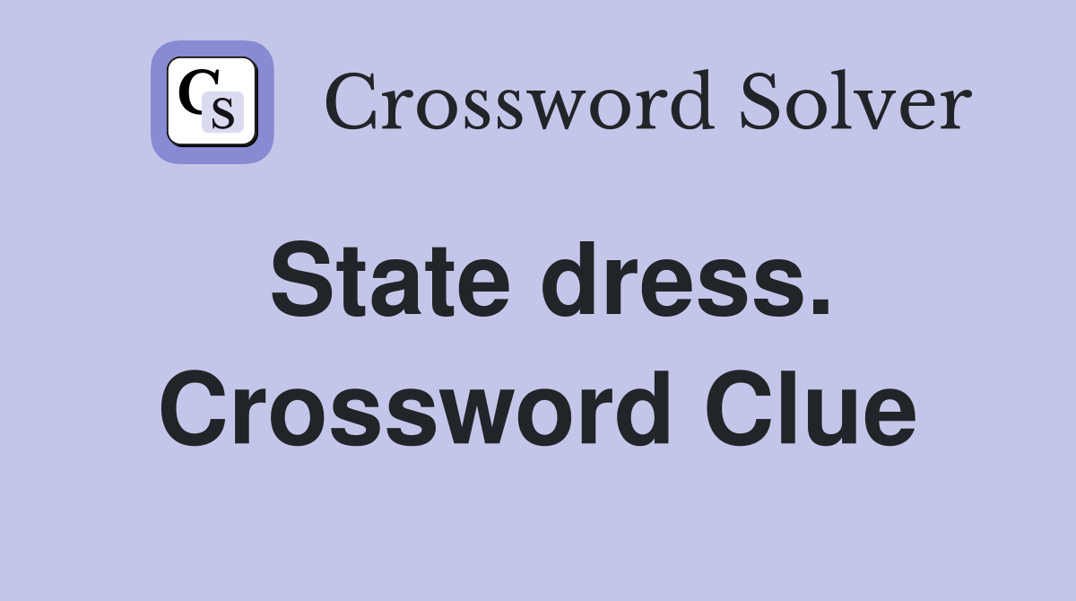 State dress. Crossword Clue